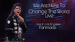 Michael Jackson - We Are Here To Change The World - Bad World Tour Live Los Angeles