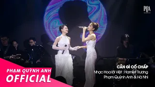 Cần Gì Cố Chấp | Phạm Quỳnh Anh & Hà Nhi | Live Stage