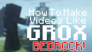 How to make videos like Grox! (BEDROCK!)