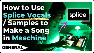 How to Use Splice Vocals / Samples to Make a Song in Maschine [House Beat Example]