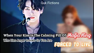 [Jungkook FF]When Your Kiss Is The Calming Pill Of Mafia King Who Has Anger Issues So You Forced