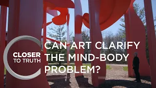 Can Art Clarify The Mind-Body Problem? | Episode 2004 | Closer To Truth