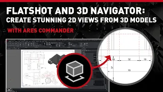 How to Easily Create 2D Views from a 3D Model in ARES Commander using Flatshot and 3D Navigator