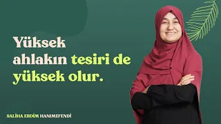 Yüksek Ahlakın Tesiri De Yüksek Olur | Saliha Erdim