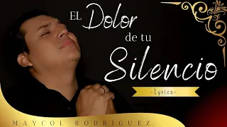 Este Canto te hará LLORAR ANTE SU PRESENCIA / El Dolor de Tu Silencio (Lyrics) / Maycol Rodriguez