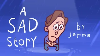 A Sad Story (JERMA ANIMATED)