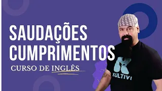 Cumprimentos, saudações em Inglês I | Curso Completo - aula #03