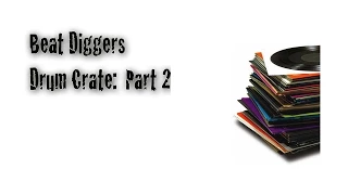 Beat Diggers:  Drum Crate Part 2
