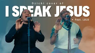 Ozichi- I SPEAK JESUS (feat. @luludpsalmist )