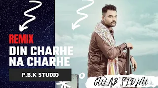 Din Charhe na Charhe Remix Ft. P.B.K Studio | Gulab Sidhu - The Kidd