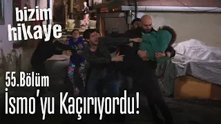 İsmo'yu kaçırıyordu! - Bizim Hikaye 55. Bölüm