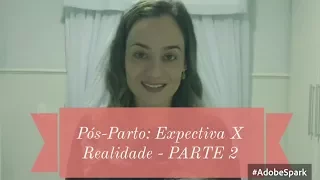 Pós-Parto: Expectativa X Realidade - PARTE 2