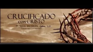 "Crucificado con Cristo" Gálatas 2:20 // Ps. Sugel Michelén