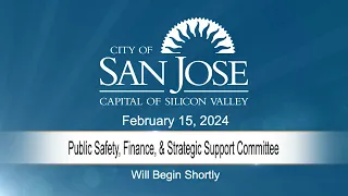 FEB 15, 2024 | Public Safety, Finance & Strategic Support Committee