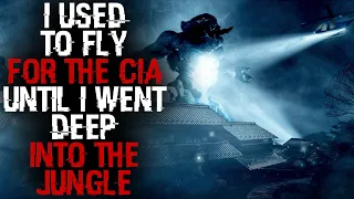 "I Used To Fly For The CIA , Until I Went Deep Into The Jungle" Scary Stories Creepypasta