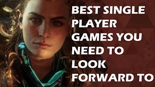 Top 30 BEST Upcoming Single Player Games You NEED To Look Forward To [2017, 2018, Near Future]