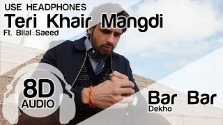 Teri Khair Mangdi 8D Audio Song - Baar Baar Dekho (Sidharth Malhotra | Katrina Kaif | Bilal Saeed)