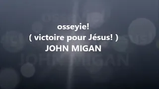 osseyie - JOHN MIGAN