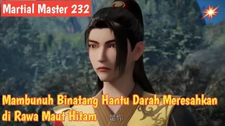 Martial Master 232 ‼️ Memasuki Rawa Maut Hitam