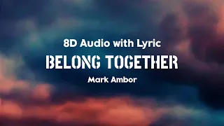 Mark Ambor - Belong Together | Lyrics | 8D Audio