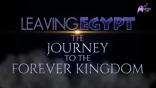 Leaving Egypt: The Journey to the Forever Kingdom