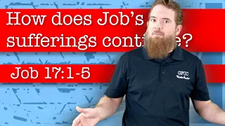How does Job’s suffering continue? - Job 17:1-5