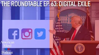 Digital Exile | The Roundtable Ep. 63 by The American Mind