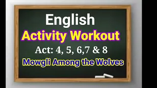 English for Class VII / Lesson 7/ Activities 4,5,6,7,& 8 ( Mowgli Among the Wolves)