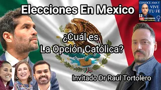 🇲🇽 ELECCIONES En Mexico ¿Cuál Es La Opción CATÓLICA? Dr. Raúl Tortolero y Luis Román