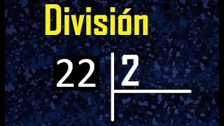 dividir 22 entre 2 , como se divide