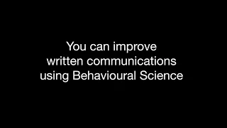 How can you improve written communications using behavioural science?