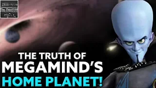 MEGAMIND THEORY: The Truth About His Home Planet