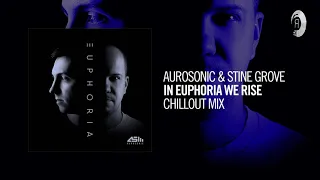 Aurosonic & Stine Grove - In Euphoria We Rise (Chillout Mix) [Taken from EUPHORIA]