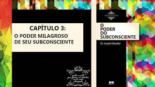 O Poder Milagroso de seu Subconsciente (Capítulo 3)