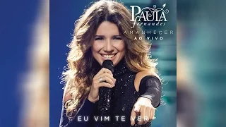 Eu Vim te Ver - Paula Fernandes (CD Amanhecer - Ao Vivo)