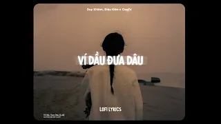 ♬ Ví Dầu Đưa Dâu - Duy Khiêm, Diệu Kiên x CaoTri | Lofi Lyrics