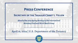 Press Conference | Secretary Yellen Ahead of the 2024 Spring Meetings of the IMF and World Bank