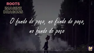 Imagine Dragons - Roots (Tradução) (Legendado) - roots tradução