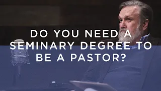 Do I Need a Seminary Degree to Be a Pastor? | Doug Wilson