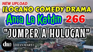 ILOCANO COMEDY DRAMA | JUMPER A HULUGAN | ANIA LA KETDIN 266 | NEW UPLOAD