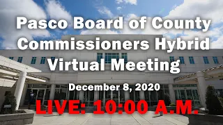 12.08.2020 Pasco Board of County Commissioners Hybrid Virtual Meeting (Morning Session)