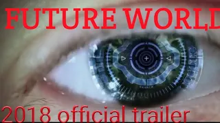 The Future world official trailer(2018)