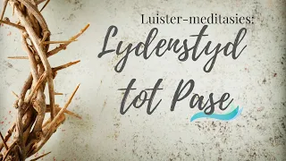 Luister-meditasies van Lydenstyd tot Pase 7 (Markus 4:1-20)