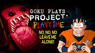 NO, NO, NO! | Goku Plays PROJECT: PLAYTIME