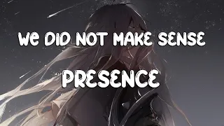 Presence - We Did Not Make Sense【Nightcore】
