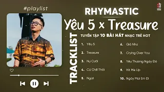 Yêu 5, Treasure, Nụ Cười, Cứ Chill Thôi | TOP 10 Bài Nhạc Rap "LOVE" Hay Nhất RHYMASTIC 2024