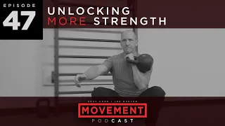 S4 E47 Unlocking More Strength | Movement Podcast w guest Brett Jones