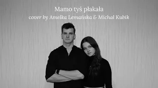 Mamo tyś płakała - Amelka Lemańska & Michał Kubik (cover)