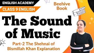 The Sound of Music Part 2  - The Shehnai of Bismillah Khan Explanation -  NCERT Class 9 English