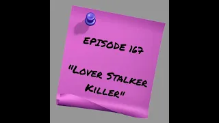 Episode 167: Lover Stalker Killer